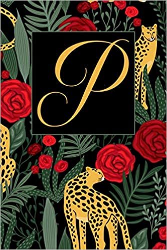 okumak P: Letter P Journal, Exotic Leopards and Roses, Personalized Notebook Monogram Initial, 6 x 9