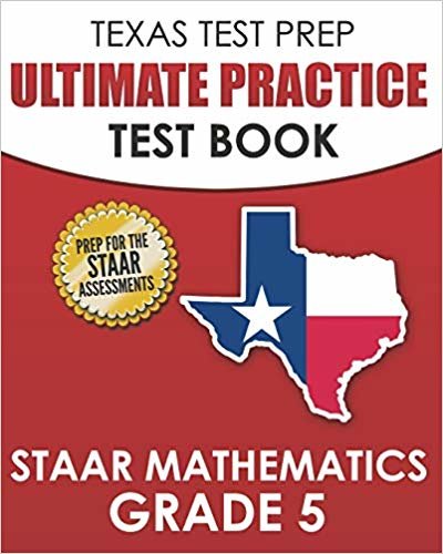 TEXAS TEST PREP Ultimate Practice Test Book STAAR Mathematics Grade 5: Includes 8 STAAR Math Practice Tests