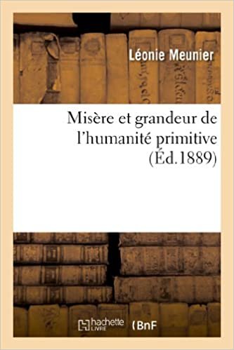 okumak Meunier-L: Mis re Et Grandeur de l&#39;Humanit Primitive (Histoire)