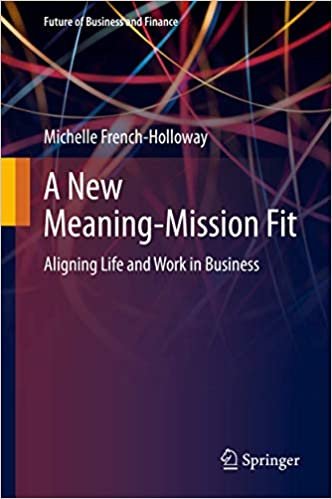 okumak A New Meaning-Mission Fit: Aligning Life and Work in Business (Future of Business and Finance)