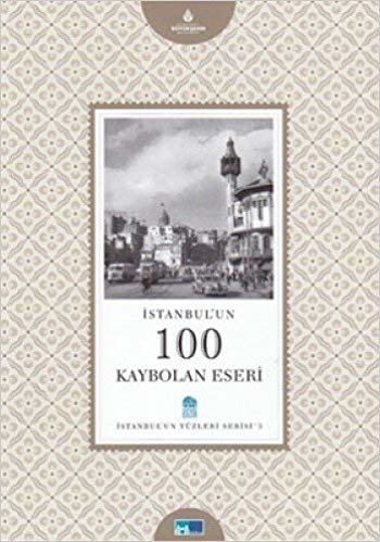 okumak İSTANBULUN 100 KAYBOLAN ESERİ İSTANBUL
