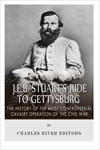 okumak J.E.B. Stuarts Ride to Gettysburg: The History of the Most Controversial Cavalry Operation of the Civil War