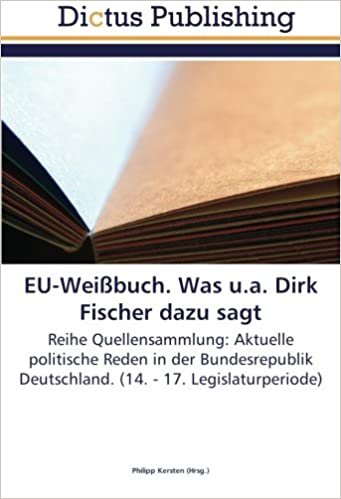 okumak EU-Weißbuch. Was u.a. Dirk Fischer dazu sagt: Reihe Quellensammlung: Aktuelle politische Reden in der Bundesrepublik Deutschland. (14. - 17. Legislaturperiode)