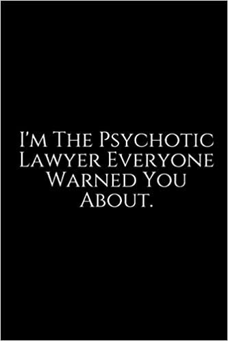 I'm The Psychotic: Lawyer Gift: 6x9 Notebook, Ruled, 100 pages, funny appreciation gag gift for men/women, for office, unique diary for her/him, perfect as a
