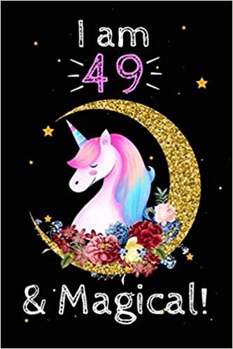 okumak Unicorn Journal I am 49 &amp; Magical!: A Happy Birthday 49 Years Old Unicorn Notebook: 120 blank pages of high quality white paper, 6&quot; x 9&quot; cute premium matte cover