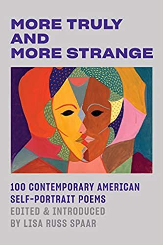 okumak More Truly and More Strange: 100 Contemporary American Self-Portrait Poems
