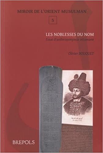 okumak Les Noblesses Du Nom: Essai d&#39;Anthroponymie Ottomane (Miroir de L&#39;Orient Musulman)