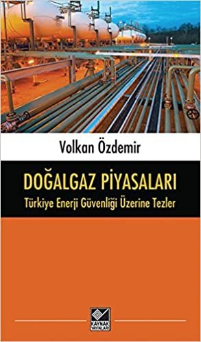 okumak Doğalgaz Piyasaları - Türkiye Enerji Güvenliği Üzerine Tezler