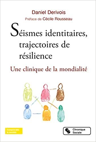 okumak Séismes identitaires, trajectoires de résilience: Une clinique de la mondialité (Comprendre la société)