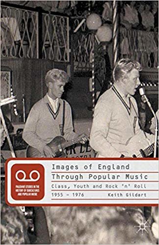 okumak Images of England Through Popular Music : Class, Youth and Rock &#39;n&#39; Roll, 1955-1976
