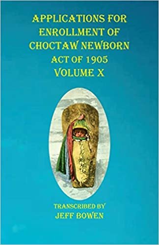 okumak Applications For Enrollment of Choctaw Newborn Act of 1905 Volume X