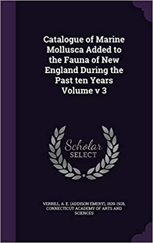 okumak Catalogue of Marine Mollusca Added to the Fauna of New England During the Past ten Years Volume v 3