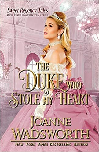 okumak The Duke Who Stole My Heart: A Clean &amp; Sweet Historical Regency Romance (Sweet Regency Tales, Band 1)