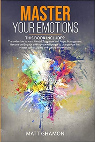 okumak Master your Emotions: (3 in 1)The collection to learn Mental Toughness and Anger Management. Become an Empath and improve willpower to change your life. Master self-discipline and control overthinking