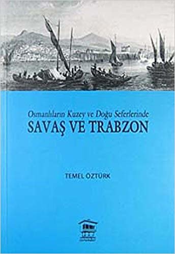 okumak Osmanlıların Kuzey ve Doğu Seferlerinde Savaş ve Trabzon