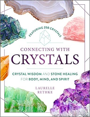 okumak Connecting with Crystals: Crystal Wisdom and Stone Healing for Body, Mind, and Spirit