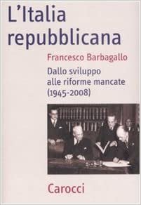 okumak L&#39;Italia repubblicana. Dallo sviluppo alle riforme mancate (1945-2008)