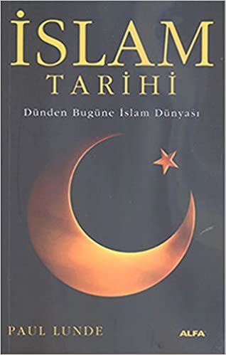 okumak İslam Tarihi: Dünden Bugüne İslam Dünyası