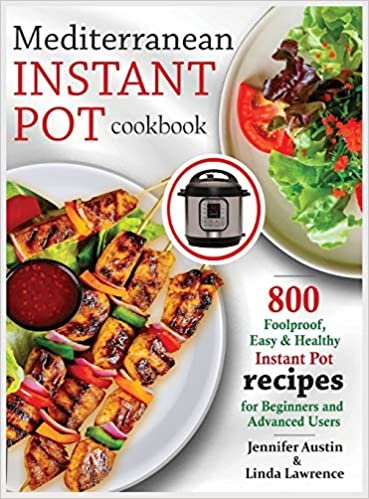 okumak Mediterranean Instant Pot Cookbook: 800 Foolproof, Easy &amp; Healthy Instant Pot Recipes for Beginners and Advanced Users