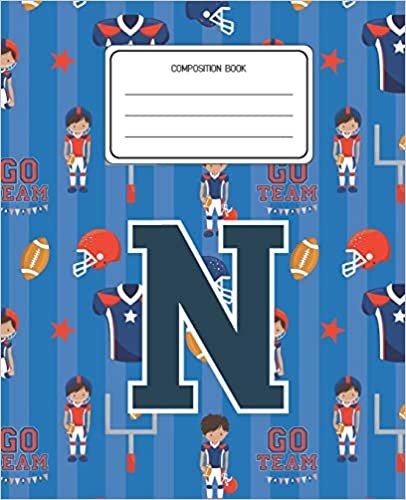 okumak Composition Book N: Football Pattern Composition Book Letter N Personalized Lined Wide Rule Notebook for Boys Kids Back to School Preschool Kindergarten and Elementary Grades K-2