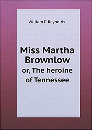 okumak Miss Martha Brownlow Or, the Heroine of Tennessee