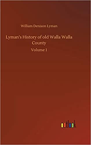okumak Lyman&#39;s History of old Walla Walla County: Volume 1