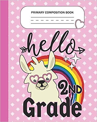 okumak Primary Composition Book - Hello 2nd Grade: Second Grade Level K-2 Learn To Draw and Write Journal With Drawing Space for Creative Pictures and Dotted ... Handwriting Practice Notebook - Llama Lovers