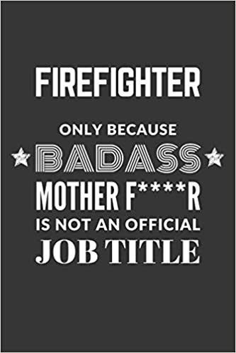 okumak Firefighter Only Because Badass Mother F****R Is Not An Official Job Title Notebook: Lined Journal, 120 Pages, 6 x 9, Matte Finish