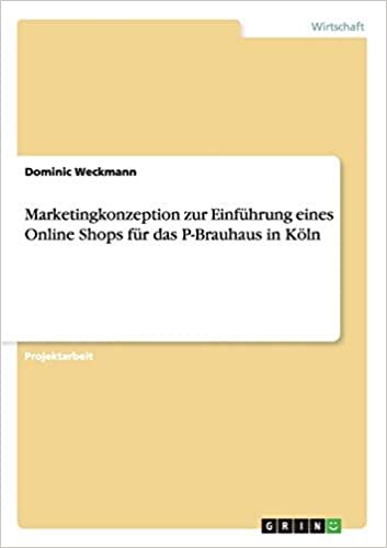 okumak Marketingkonzeption zur Einführung eines Online Shops für das P-Brauhaus in Köln