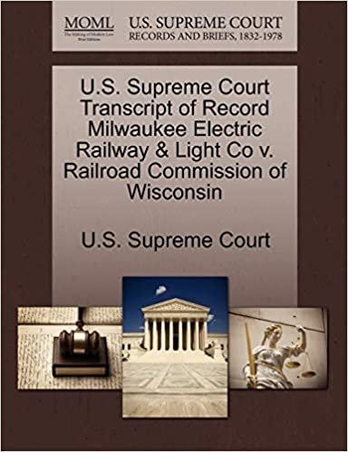 okumak U.S. Supreme Court Transcript of Record Milwaukee Electric Railway &amp; Light Co v. Railroad Commission of Wisconsin