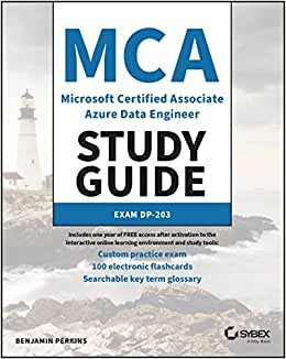 MCA Microsoft Certified Associate Data Engineer St udy Guide: Exam DP–203