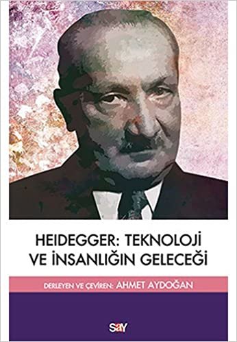 okumak Heidegger: Teknoloji ve İnsanlığın Geleceği