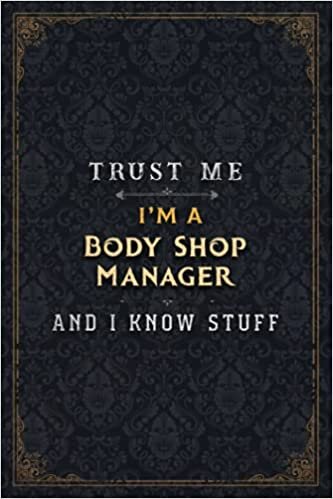 okumak Body Shop Manager Notebook Planner - Trust Me I&#39;m A Body Shop Manager And I Know Stuff Jobs Title Cover Journal: A5, 6x9 inch, Gym, Daily, Budget, ... Passion, 5.24 x 22.86 cm, Simple, Business