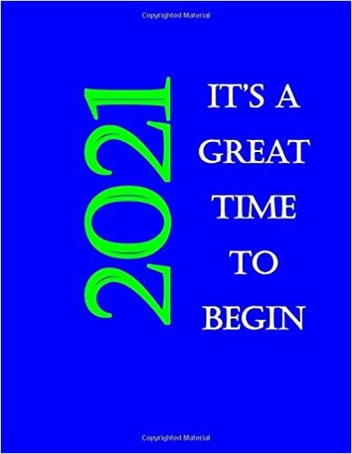 okumak 2021 It&#39;s A Great Time To Begin: 8.5x11 Dairy &amp; Weekly &amp; Monthly Planner 2021