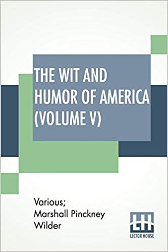 okumak The Wit And Humor Of America (Volume V): Edited By Marshall P. Wilder (Library Edition)