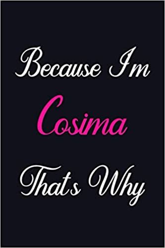 okumak Because I&#39;m Cosima That&#39;s Why: Personalized Sketchbook Gift for Cosima, Notebook Gift, 120 Pages, Sketch pads Gift for Cosima, Gift Idea for Cosima Sketch book, drawing notebook