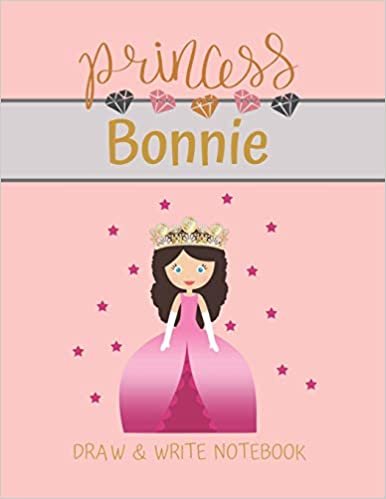 okumak Princess Bonnie Draw &amp; Write Notebook: With Picture Space and Dashed Mid-line for Small Girls Personalized with their Name (Lovely Princess)