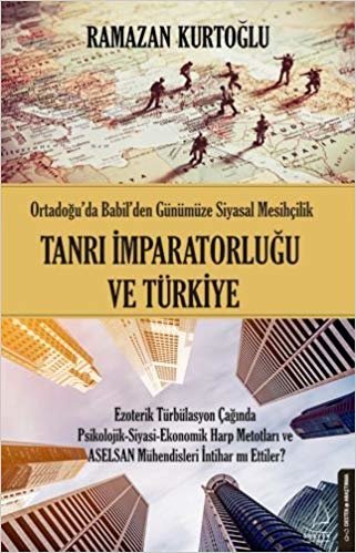 okumak Tanrı İmparatorluğu ve Türkiye: Ortadoğu&#39;da Babil&#39;den Günümüze Siyasal Mesihçilik