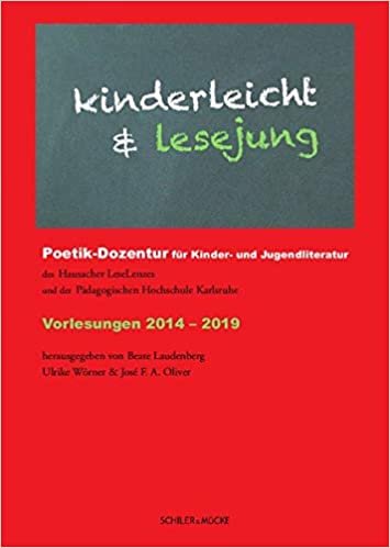 okumak kinderleicht &amp; lesejung: Poetik-Dozentur für Kinder- und Jugendliteratur des Hausacher LeseLenzes und der Pädagogischen Hochschule Karlsruhe