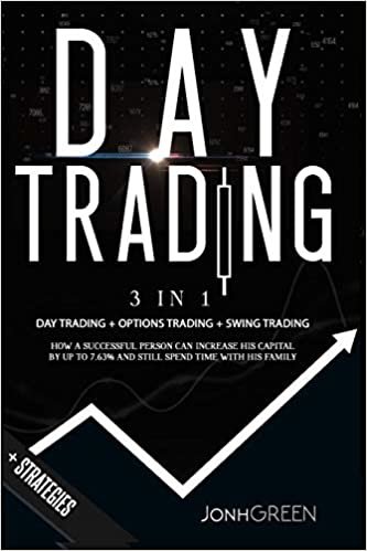 okumak Day trading: 3 in 1 Day trading + options trading + trading strategies How a successful person can increase his capital by up to 7.63% and still spend ... his family + STRATEGIES (Investing, Band 7)