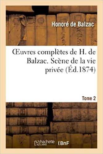 okumak Oeuvres complètes de H. de Balzac. Scène de la vie privée T. 2 (Litterature)