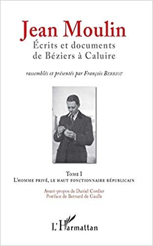okumak Jean Moulin, Écrits et documents de Béziers à Caluire: Tome 1 L&#39;homme privé, le haut fonctionnaire républicain Tome 2 Rex, représentant du général de Gaulle et fondateur du C.N.R
