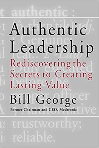 okumak Authentic Leadership: Rediscovering the Secrets to Creating Lasting Value (J–B Warren Bennis Series)