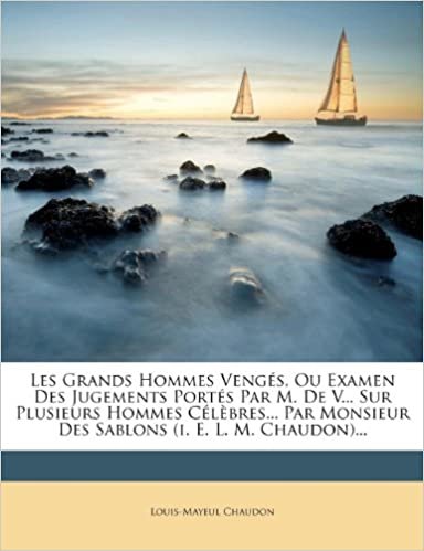 okumak Les Grands Hommes Vengés, Ou Examen Des Jugements Portés Par M. De V... Sur Plusieurs Hommes Célèbres... Par Monsieur Des Sablons (i. E. L. M. Chaudon)...
