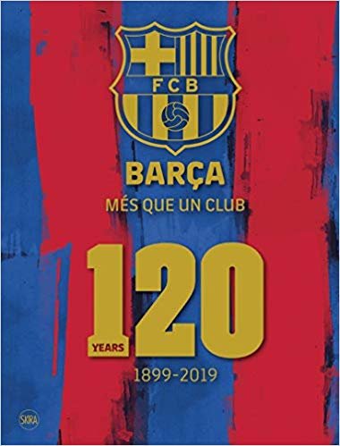 Barca: Mes que un club (English edition): 120 Years 1899-2019