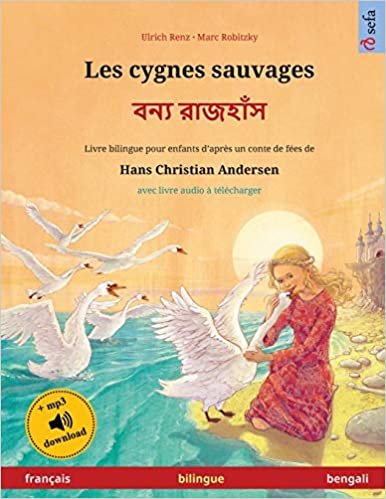 okumak Les cygnes sauvages - বয জস (français - bengali): Livre bilingue pour enfants d&#39;après un conte de fées de Hans Christian Andersen, avec livre ... (Sefa albums illustrés en deux langues)