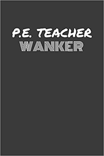 okumak P.E. TEACHER WANKER: P.E. TEACHER WANKER gag gift journal/notebook