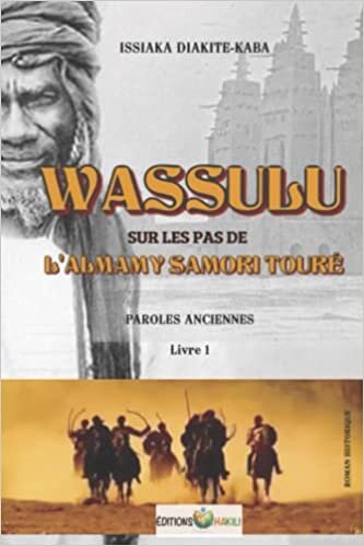 WASSULU | SUR LES PAS DE L'ALMAMY SAMORI TOURÉ: LIVRE 1 | PAROLES ANCIENNES (French Edition)
