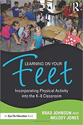 okumak Learning on Your Feet : Incorporating Physical Activity into the K-8 Classroom