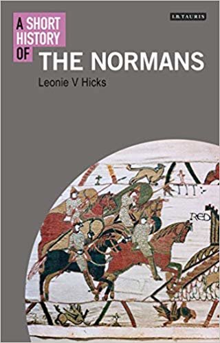 okumak A Short History of the Normans (I.B.Tauris Short Histories)